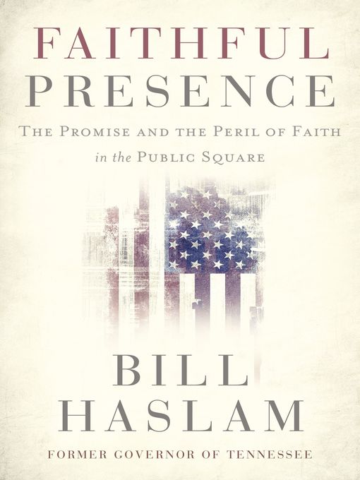 Title details for Faithful Presence by Bill Haslam - Available